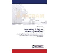 Monetary Policy or Monetary Politics?: Assessing the impact of electoral cycles on central banks' decisions in advanced and developing economies