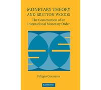 Monetary Theory and Bretton Woods: The Construction of an International Monetary Order (Historical Perspectives on Modern Economics)