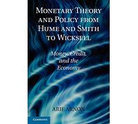 Monetary Theory and Policy from Hume and Smith to Wicksell: Money, Credit, and the Economy (Historical Perspectives on Modern Economics)