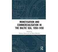 Monetisation and Commercialisation in the Baltic Sea, 1050-1450 (Studies in Medieval History and Culture)
