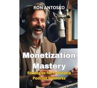 Monetization Mastery: Strategies for Profitable Podcast Networks