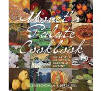 Monet's Palate Cookbook: The Artist & His Kitchen Garden at Giverny