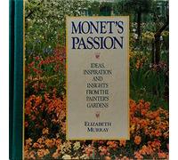 Monet's Passion: Ideas Inspiration and Insights from the Painters Garden