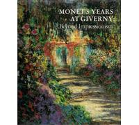Monet's Years at Giverny: Beyond Impressionism