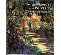 Monet's Years at Giverny: Beyond Impressionism