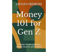 Money 101 for Gen Z: A Modern Guide to Building Wealth, Security, and Freedom