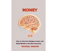 MONEY 2.0: How to Use AI to Budget, Invest, and Build Wealth in the New Economy