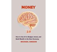 MONEY 2.0: How to Use AI to Budget, Invest, and Build Wealth in the New Economy