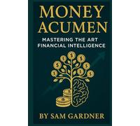 Money Acumen: Mastering the Art of Financial Intelligence