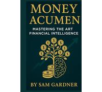 Money Acumen: Mastering the Art of Financial Intelligence