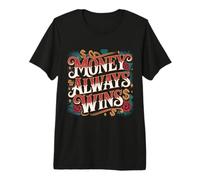 Money Always Wins Cash Mindset Success - Premium T-Shirt