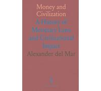 Money and Civilization: A History of Monetary Laws and Civilizational Impact