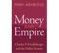 Money and Empire : Charles P. Kindleberger and the Dollar System