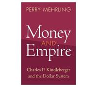 Money and Empire : Charles P. Kindleberger and the Dollar System