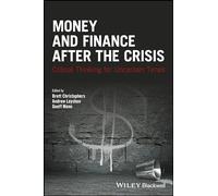 Money and Finance After the Crisis: Critical Thinking for Uncertain Times (Antipode Book Series)