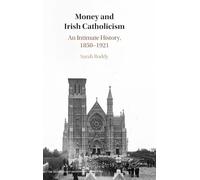 Money and Irish Catholicism: An Intimate History, 1850-1921