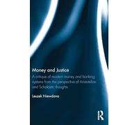 Money and Justice: A critique of modern money and banking systems from the perspective of Aristotelian and Scholastic thoughts