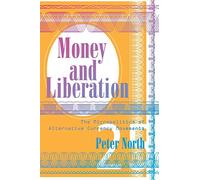 Money and Liberation: The Micropolitics of Alternative Currency Movements