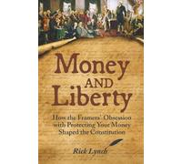 Money and Liberty: How the Framers’ Obsession with Protecting Your Money Shaped the Constitution