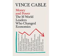 Money and Power: The 16 World Leaders Who Changed Economics