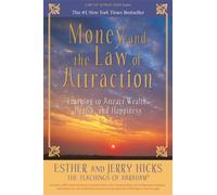 Money, and the Law of Attraction : Learning to Attract Wealth, Health, and Happiness