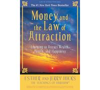 Money, and the Law of Attraction: Learning to Attract Wealth, Health, and Happiness