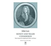 Money and Trade Considered: With a Proposal for Supplying the Nation with Money