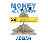 Money Answereth All Things: 52 Biblical Principles To Unlocking Financial Peace and Prosperity