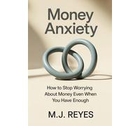 Money Anxiety: How to Stop Worrying About Money Even When You Have Enough