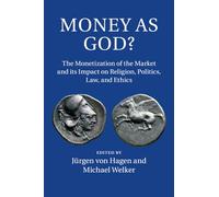 Money as God?: The Monetization of the Market and its Impact on Religion, Politics, Law, and Ethics