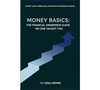 Money Basics: The Financial Awareness Guide No One Taught You: The Financial Awareness Guide No One Taught You