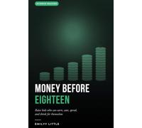 Money Before Eighteen: A Parent's Step-by-Step System for Chores, Allowance, Saving, Spending, and Real-World Financial Skills