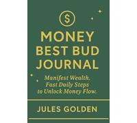 Money Best Bud Journal: Manifest Wealth. Fast Daily Steps to Unlock Money Flow.