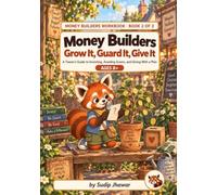 MONEY BUILDERS : Grow It, Guard It, Give It: A Tween's Guide to Investing, Avoiding Scams, and Giving With a Plan