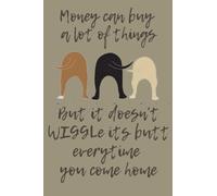 Money can but a lot of things, but it doesn't wiggle it's butt everytime you come home Notebook