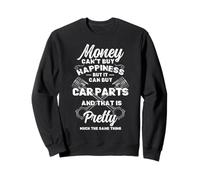 Money Can't Buy Happiness But It Can Buy Car Parts Garage Sweatshirt