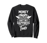 Money Can't Buy Happiness But It Can Buy Tools Garage Repair Sweatshirt