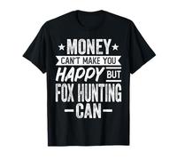 Money Can't Make You Happy but Fox Hunting Can - Fox Hunter T-Shirt