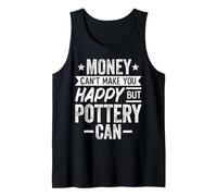 Money Can't Make You Happy but Pottery Can - Pottery Lover Tank Top