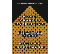 Money Changes Everything: How Finance Made Civilization Possible (Revised edition)