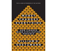 Money Changes Everything: How Finance Made Civilization Possible (Revised edition)
