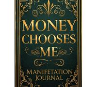 Money Chooses Me: Manifestation Journal
