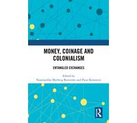Money, Coinage and Colonialism : Entangled Exchanges