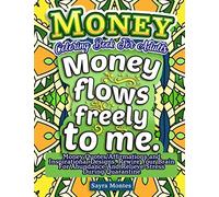 Money Coloring Book For Adults: Money Quotes/Affirmations and Inspirational Designs. Rewire Your Brain For Abundance and Relieve Stress During Quarantine