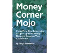 Money Corner Mojo: Using Feng Shui Principles to Open Up Your Money Flow
