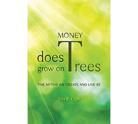Money Does Grow on Trees: The Myths We Create and Live By