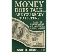 MONEY DOES TALK, ARE YOU READY TO LISTEN?: A GUIDE TO UNDERSTANDING AND MANIFESTING A MONEY MINDSET
