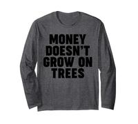 Money Doesn't Grow on Trees Long Sleeve T-Shirt