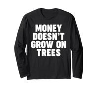 Money Doesn't Grow on Trees Long Sleeve T-Shirt