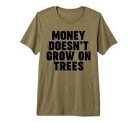 Money Doesn't Grow on Trees Premium T-Shirt